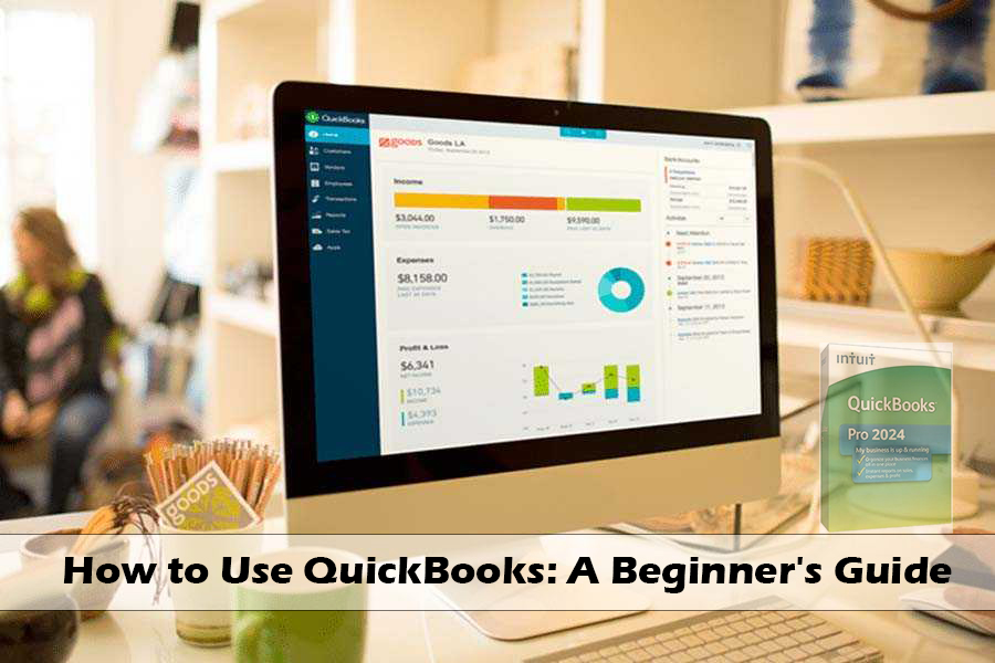 How to Use Quickbooks desktop: A Beginner's Guide